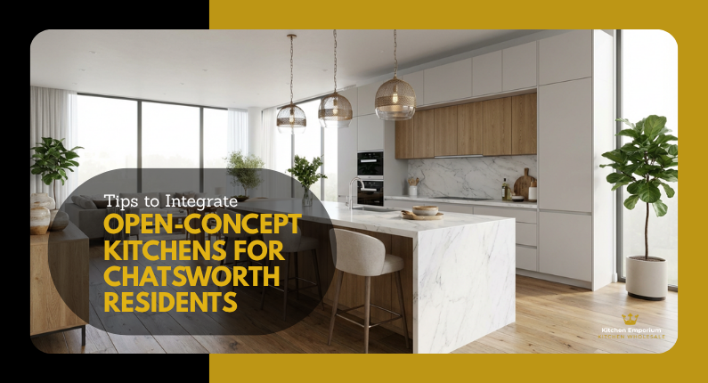 Tips to Integrate Open-Concept Kitchens for Chatsworth Residents