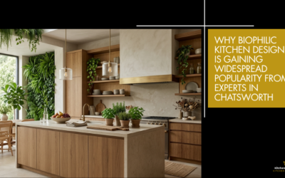 Why Biophilic Kitchen Design is Gaining Widespread Popularity From Experts in Chatsworth